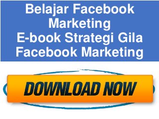 Belajar Facebook
Marketing
E-book Strategi Gila
Facebook Marketing
 