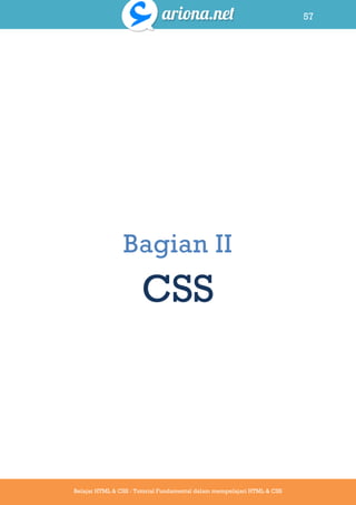 57
Belajar HTML & CSS : Tutorial Fundamental dalam mempelajari HTML & CSS
Bagian II
CSS
 