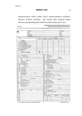 Kt rev 3
MODUL I-02 57
Halaman-halaman berikut adalah contoh lembaran-lembaran spesifikasi.
Mereview lembaran spesifikasi agar menjadi lebih mengenal dengan
informasi yang dikandung pada lembaran tersebut tentang control valve.
 