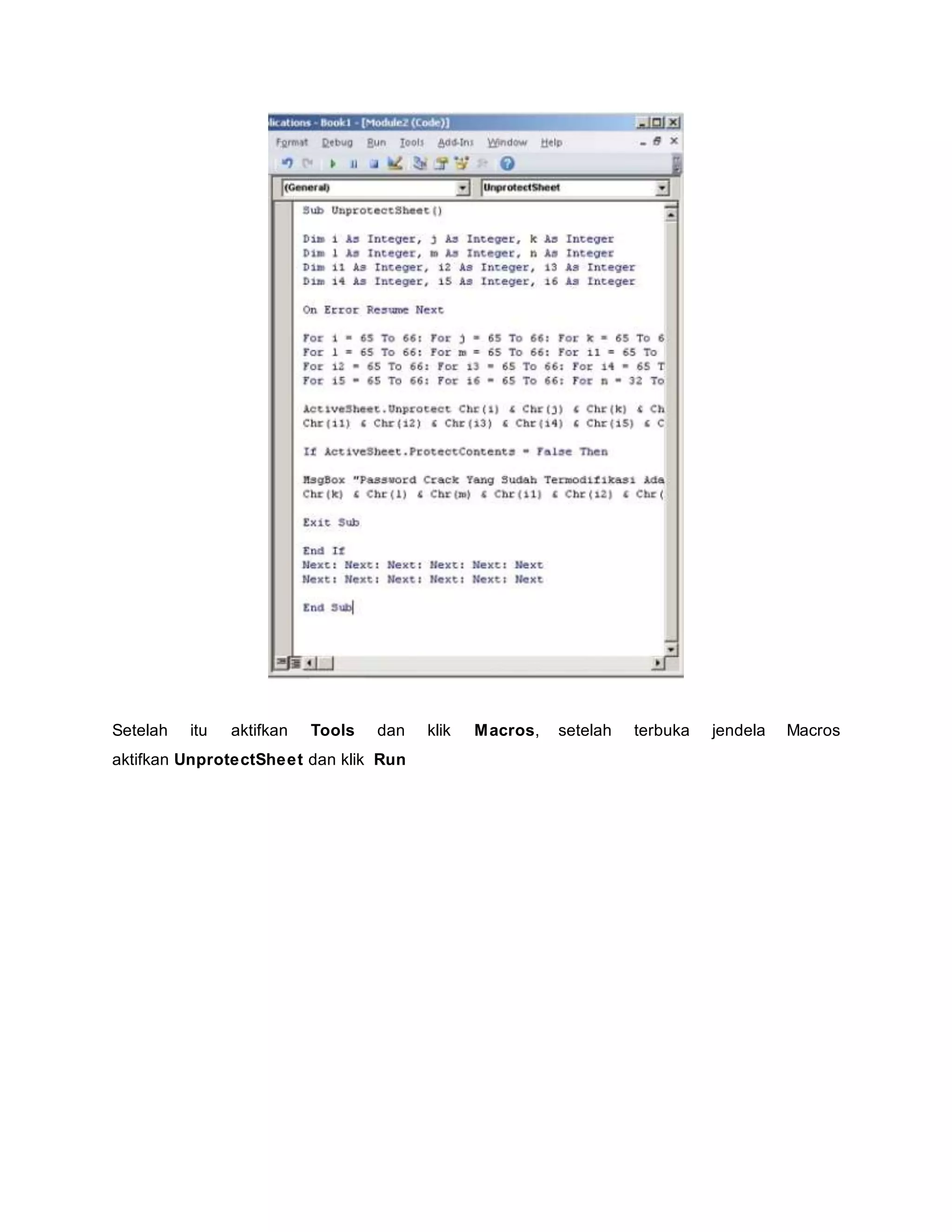 Setelah itu aktifkan Tools dan klik Macros, setelah terbuka jendela Macros
aktifkan UnprotectSheet dan klik Run
 