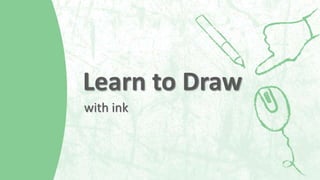 Learn to Draw
with ink
 