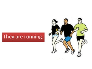They are running.
 