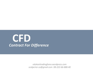 CFDContract For Difference
edukasitradingforex.wordpress.com
scalperior.co@gmail.com 08-222-66-888-40
 
