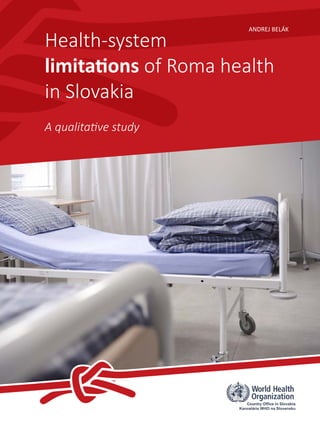 ANDREJ BELÁK

Health-system
limitations of Roma health
in Slovakia
A qualitative study

 