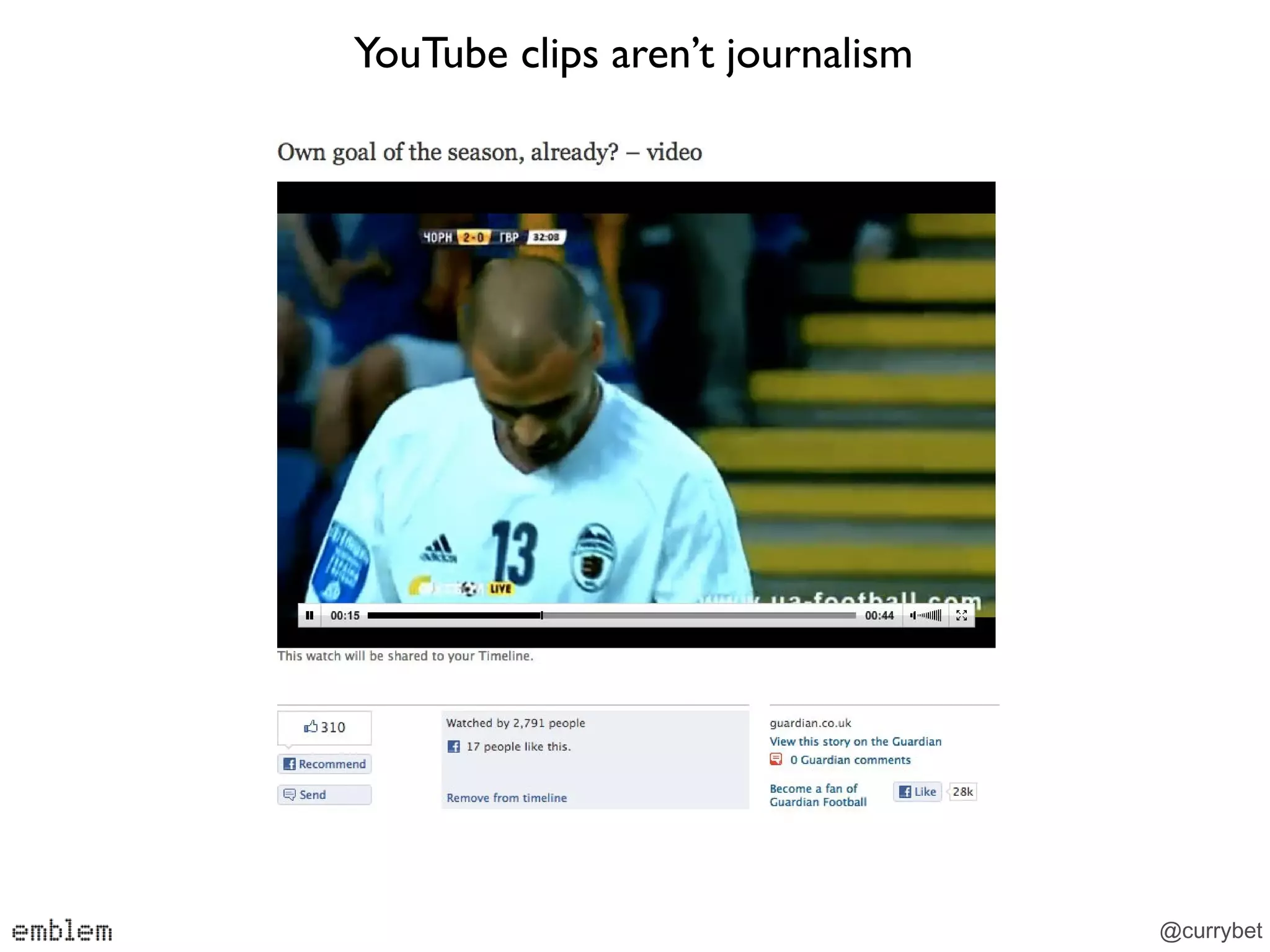 YouTube clips aren’t journalism




                                  @currybet
 