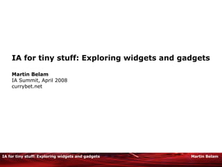 IA for tiny stuff: Exploring widgets and gadgets Martin Belam IA Summit, April 2008 currybet.net 