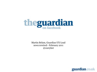 Martin Belam, Guardian UX Lead news:rewired - February 2011 @currybet 
