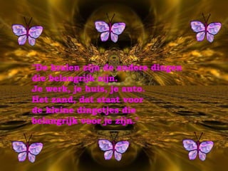 "De kralen zijn de andere dingen  die belangrijk zijn.  Je werk, je huis, je auto.  Het zand, dat staat voor  de kleine dingetjes die  belangrijk voor je zijn." 