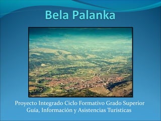 Proyecto Integrado Ciclo Formativo Grado Superior
Guía, Información y Asistencias Turísticas
 