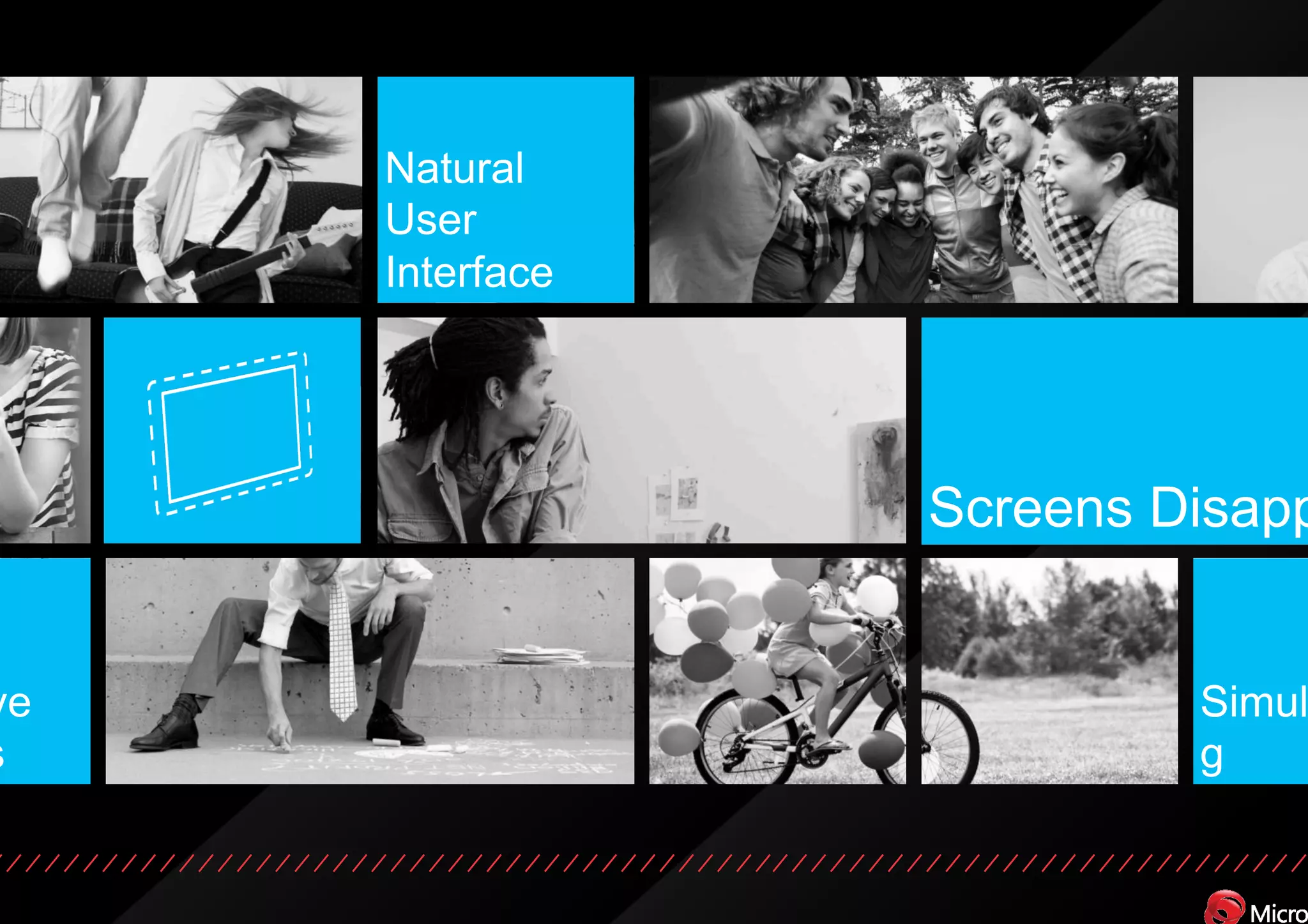 Natural
     User
     Interface




                 Screens Disapp


ve                        Simul
s                         g
 