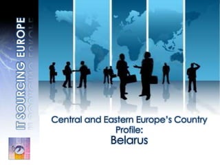 IT SOURCINGEUROPE Central and Eastern Europe’s Country Profile: Belarus  