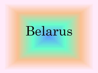 Belarus
 