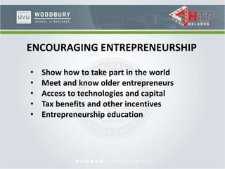 ENCOURAGING ENTREPRENEURSHIP
• Show how to take part in the world
• Meet and know older entrepreneurs
• Access to technologies and capital
• Tax benefits and other incentives
• Entrepreneurship education
 