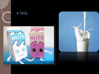  Milk
 
