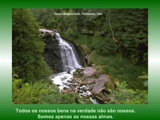 Todos os nossos bens na verdade não são nossos. Somos apenas as nossas almas. Chutes Burgess Falls, Tennessee, USA 