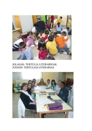 JOLASAK- TERTULIA LITERARIOAK
JUEGOS- TERTULIAS LITERARIAS
 