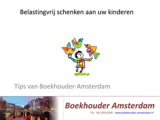 Belastingvrij schenken aan uw kinderen Tips van Boekhouder-Amsterdam 