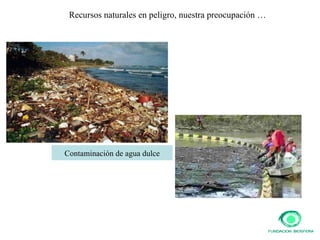 Recursos naturales en peligro, nuestra preocupación … Contaminación de agua dulce 