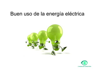 Buen uso de la energía eléctrica 