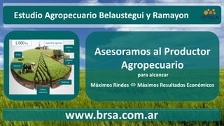 Asesoramos al Productor
Agropecuario
para alcanzar
Máximos Rindes  Máximos Resultados Económicos
www.brsa.com.ar
Estudio Agropecuario Belaustegui y Ramayon
Bovinos
 