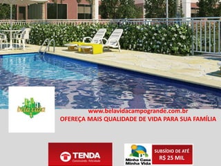 www.belavidacampogrande.com.br
LAZER COMPLETO
SUBSÍDIO DE ATÉ
R$ 25 MIL
 