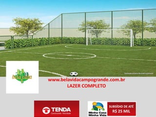www.belavidacampogrande.com.br
USE SEU FGTS
SUBSÍDIO DE ATÉ
R$ 25 MIL
 