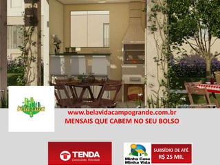 SUBSÍDIO DE ATÉ
R$ 25 MIL
www.belavidacampogrande.com.br
CONDOMÍNIO FECHADO
 