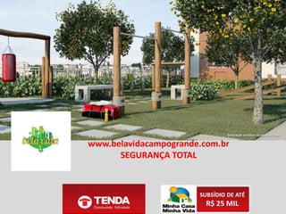 SUBSÍDIO DE ATÉ
R$ 25 MIL
www.belavidacampogrande.com.br
BEM LOCALIZADO
 