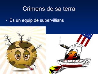 Crimens de sa terra És un equip de supervillians 
