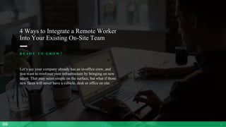 4 Ways To Integrate Remote Workers Into Your Existing On-Site Team | PPT
