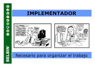 IMPLEMENTADOR




Necesario para organizar el trabajo
 