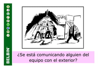 ¿Se está comunicando alguien del
     equipo con el exterior?
 