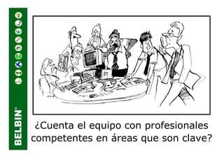 ¿Cuenta el equipo con profesionales
competentes en áreas que son clave?
 
