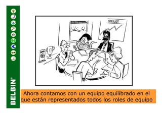 Ahora contamos con un equipo equilibrado en el
que están representados todos los roles de equipo
 