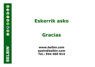 Eskerrik asko


   Gracias

  www.belbin.com
 spain@belbin.com
 Tel.: 944 460 014
 