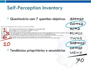 Self-Perception Inventory Questionário com 7 questões objetivas Tendências priopritárias e secundárias 