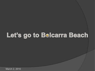 Let’s go to Belcarra Beach March 2, 2010 