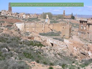 un pueblo de Arag ó n situado a unos 50km al sur de Zaragoza 