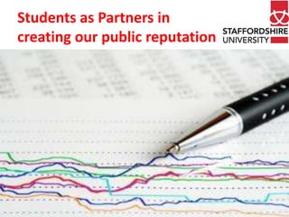 Students as Partners in
creating our public reputation
 