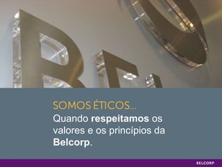 Quando  respeitamos  os valores e os princípios da  Belcorp . 
