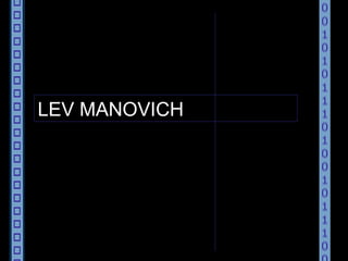 LEV MANOVICH “ EL LENGUAJE DE LOS NUEVOS MEDIOS DE COMUNICACIÓN. La imagen en la era digital” L. Manovich 2001 