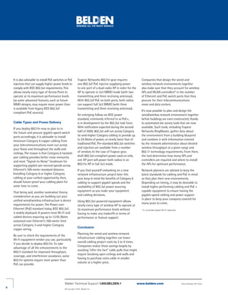 It is also advisable to install PoE switches or PoE       Trapeze Networks 802.11n gear requires              Companies that design the wired and
    injectors that can supply higher power levels to          one 802.3af PoE injector supplying power            wireless network environments together
    comply with IEEE 802.3at requirements. This               to one port of a dual-radio AP in order for the     also make sure that they account for wireless
    allows nearly every type of Access Point to               AP to operate in 2x3 MIMO mode (with two            APs and WLAN controllers* in the number
    operate at its maximum performance levels                 transmitting and three receiving antennas).         of Ethernet and PoE switch ports that they
    (as some advanced features, such as future                With 802.3af PoE on both ports, both radios         procure for their telecommunications
    MMO designs, may require more power than                  can support full 3x3 MIMO (with three               room and data centers.
    is available from legacy IEEE 802.3af                     transmitting and three receiving antennas).
                                                                                                                  It’s now possible to plan and design the
    compliant PoE sources).
                                                              An emerging follow-on IEEE power                    wired/wireless network environment together
                                                              standard, commonly referred to as PoE+,             before buildings are even constructed, thanks
    Cable Types and Power Delivery                            is in development by the 802.3at task force.        to automated site survey tools that are now
    If you deploy 802.11n now or plan to in                   With ratification expected during the second        available. Such tools, including Trapeze
    the future and procure gigabit-speed switch               half of 2009, 802.3at will run across Category      Networks RingMaster, gather data about
    ports accordingly, it is advisable to install             5e-and-higher Category cabling to provide up        the environment from a building blueprint
    minimum Category 6 copper cabling from                    to 24 Watts of power, or nearly twice that of       and combine it with information entered
    your telecommunications room out across                   traditional PoE. Pre-standard 802.3at switches      by the network administrator about desired
    your floors and throughout the walls and                  and injectors are available from a number           wireless throughput at a given range and
    ceilings. The reason is that Category 6 twisted-          of vendors. In the case of Trapeze gear,            802.11 technology requirements. From there,
    pair cabling provides better noise immunity               draft 802.3at-compliant power used on only          the tool determines how many APs and
    and more “Signal-to-Noise” headroom for                   one AP port will power both radios in an            controllers are required and where to install
    supporting gigabit-per-second speeds across               802.11n AP in full 3x3 mode.                        the APs for optimum performance.
    Ethernet’s 100-meter standard distance.                   If you find yourself embarking on a new             Network planners are advised to keep the
    Installing Category 6 or higher Category                  network infrastructure project later this           latest standards for cabling and PoE in mind
    cabling at your earliest opportunity, then,               year, keep in mind the benefits of Category 6       as they plan their new environments.
    should future-proof your cabling plant for                cabling to support gigabit speeds and the           Depending on timing, it may be desirable to
    some time to come.                                        availability of 802.3at power sourcing              install higher performing cabling and PoE +
    That being said, another somewhat thorny                  equipment as you make your equipment                capable equipment to ensure having the
    consideration as you are building out your                and cabling decisions.                              gigabit-speed cabling and power support
    unified wired/wireless infrastructure is device                                                               in place to keep your company covered for
                                                              Using 802.3at-powered equipment allows
    requirements for power. The Power over                                                                        many years to come.
                                                              nearly every type of wireless AP to operate at
    Ethernet (PoE) standard today, IEEE 802.3af,              its maximum performance levels without              * In controller-based Wi-Fi networks
    is widely deployed. It powers most Wi-Fi and              having to make any tradeoffs in terms of
    cabled devices requiring up to 12.95 Watts                performance or feature support.
    sustained over Ethernet’s 100-meter limit
    across Category 3-and-higher Category
                                                              Conclusion
    copper wiring.
                                                              Planning the wired and wireless network
    Be sure to check the requirements of the
                                                              infrastructure cabling together can lower
    Wi-Fi equipment vendor you use, particularly
                                                              overall cabling project costs by 2 to 4 times.
    if you decide to deploy 802.11n. To take
                                                              Companies realize these savings largely by
    advantage of all the enhancements to the
                                                              avoiding “after the fact” cable pulls that might
    802.11 standard for improved throughput,
                                                              require breaking open ceilings and walls and
    coverage, and interference avoidance, some
                                                              having to purchase extra cable in smaller
    802.11n systems require more power than
                                                              volume at a higher price.
    PoE can provide.




                                                Belden Technical Support 1 .800 .BELDEN .1                      www.belden.com                           Wired-Wireless WP 2009

6
                                                © Copyright 2009, Belden Inc.
 