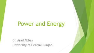 Power and Energy
Dr. Asad Abbas
University of Central Punjab
 