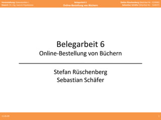 10.06.09 Belegarbeit 6 Online-Bestellung von Büchern Stefan Rüschenberg Sebastian Schäfer 