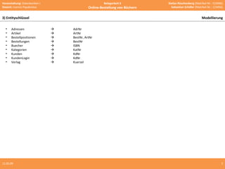 10.06.09 Adressen  AdrNr Artikel  ArtNr Bestellpositionen  BestNr, ArtNr Bestellungen  BestNr Buecher  ISBN Kategorien  KatNr Kunden  KdNr KundenLogin  KdNr Verlag  Kuerzel 3) Entityschlüssel Modellierung 