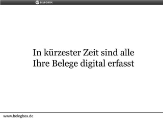 In kürzester Zeit sind alle
Ihre Belege digital erfasst
www.belegbox.de
 
