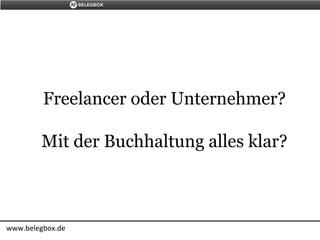 Freelancer oder Unternehmer?
Mit der Buchhaltung alles klar?
www.belegbox.de
 