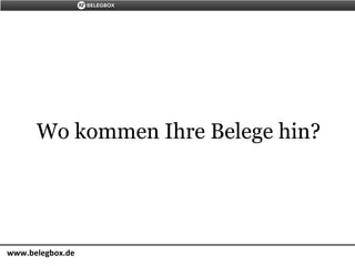 Wo kommen Ihre Belege hin?
www.belegbox.de
 