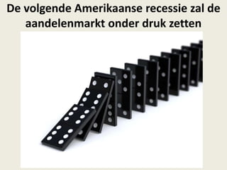 De volgende Amerikaanse recessie zal de
aandelenmarkt onder druk zetten
 