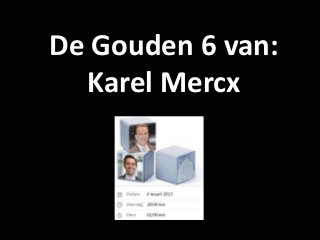 De Gouden 6 van:
  Karel Mercx
 